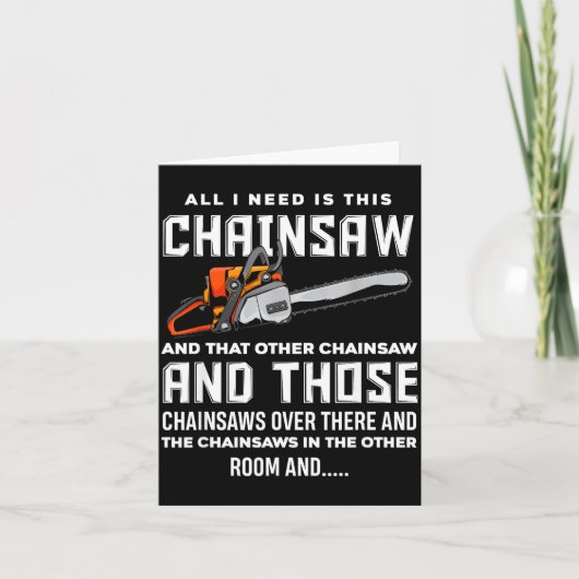All I Need Is This Chainsaw Funny Logger Chainsaws カード (正面)