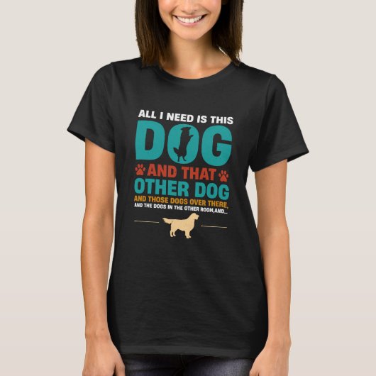 All I Need Is This Dog and that Other Dog Dog Tシャツ (正面)