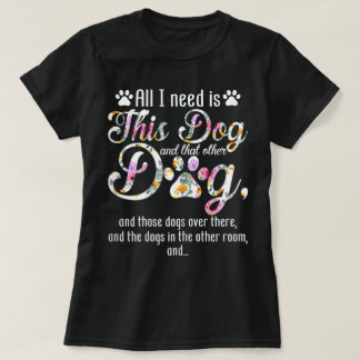 All I Need Is This Dog | Funny Floral Pet Design Tシャツ