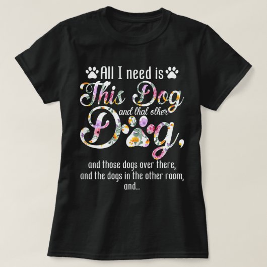 All I Need Is This Dog | Funny Floral Pet Design Tシャツ (デザイン正面)