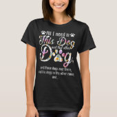 All I Need Is This Dog | Funny Floral Pet Design Tシャツ (正面)