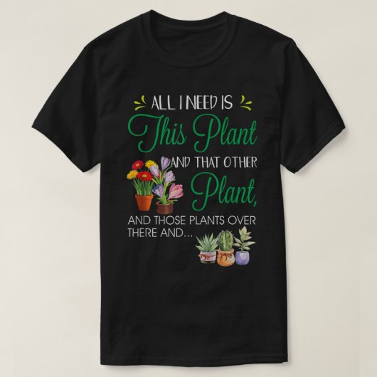 All I Need Is This Plant Design Tシャツ (デザイン正面)