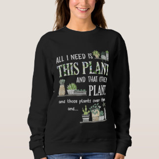 All I Need Is This Plant Gardener Florist Landscap スウェットシャツ