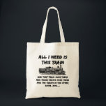 All I Need This Train Steam Engine Funny Railroad トートバッグ<br><div class="desc">All I Need is This Train, and That Train and the one over there - - - for anyone who loves Steam Trains Engines Locomotives, Model Railways or is a Railway Modeller - - See Lots More Train Theme Gifts in my store - Have a look NOW! - there will...</div>
