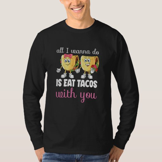 All I Wanna Do Valentine's Day Taco Eating Food C Tシャツ (正面)
