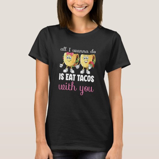 All I Wanna Do Valentine's Day Taco Eating Food C Tシャツ (正面)