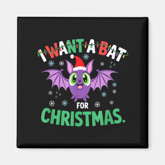 All I Want For Christmas Is A Bat Ugly Xmas Holida マグネット (正面)