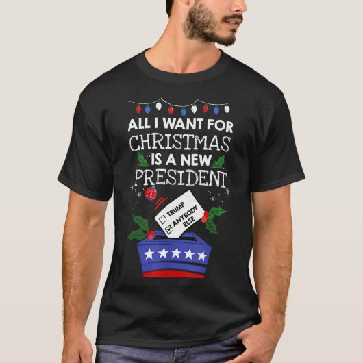 All I Want For Christmas Is A New President Trump  Tシャツ (正面)