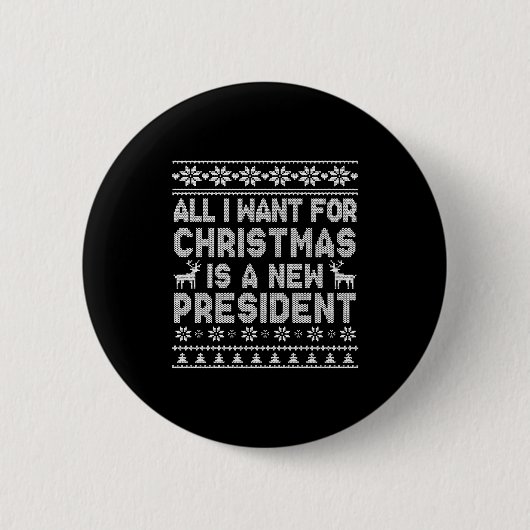 All I Want For Christmas Is A New President Ugly L 缶バッジ (正面)