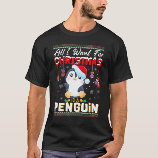 All I Want For Christmas Is A Penguin Ugly Sweater Tシャツ (正面)