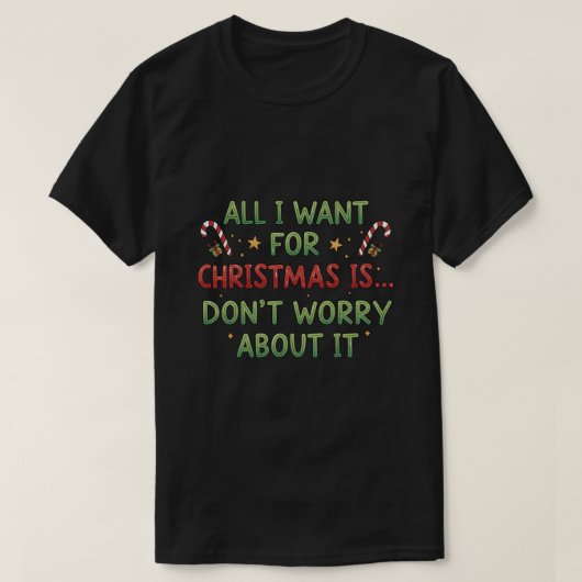 All I want for Christmas is... Don't worry about i Tシャツ (デザイン正面)