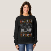 All I Want For Christmas Is Halloween Ugly Sweater スウェットシャツ (正面フル)