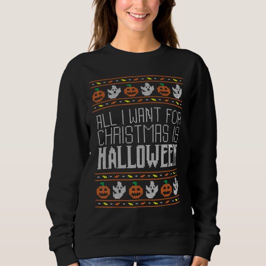All I Want For Christmas Is Halloween Ugly Sweater スウェットシャツ (正面)