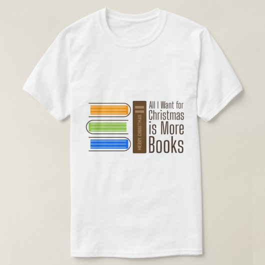 All I Want for Christmas is More Books Quote Tシャツ (デザイン正面)
