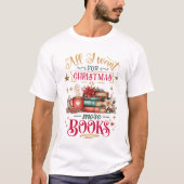All I Want for Christmas Is More Books  Tシャツ (正面)