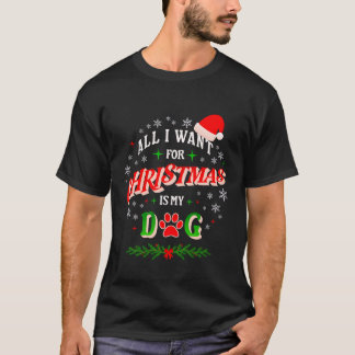 All I Want for Christmas Is My Dog • Cute Holiday Tシャツ