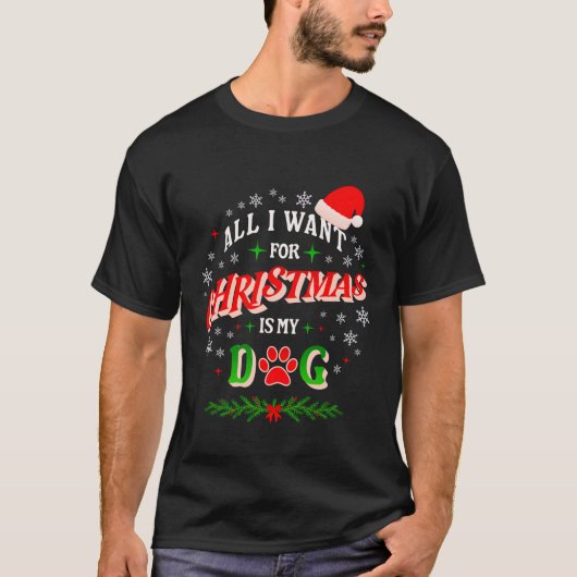 All I Want for Christmas Is My Dog • Cute Holiday  Tシャツ (正面)