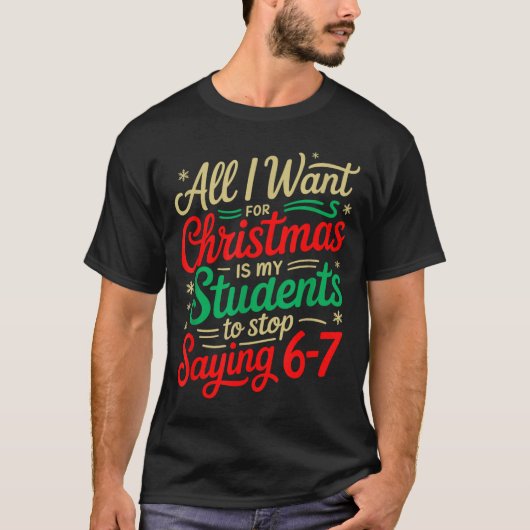 All I Want For Christmas Is My Students To Stop Sa Tシャツ (正面)