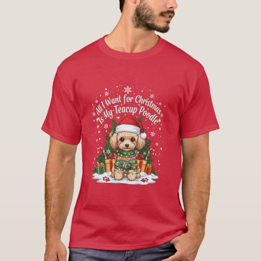 All I Want for Christmas Is My Teacup Poodle Tシャツ (正面)