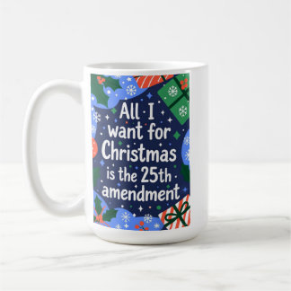 All I Want for Christmas is the 25th Amendment コーヒーマグカップ