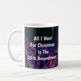 All I Want For Christmas Is The 25th Amendment コーヒーマグカップ