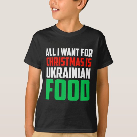 All I Want For Christmas Is Ukrainian Food Xmas Uk Tシャツ (正面)