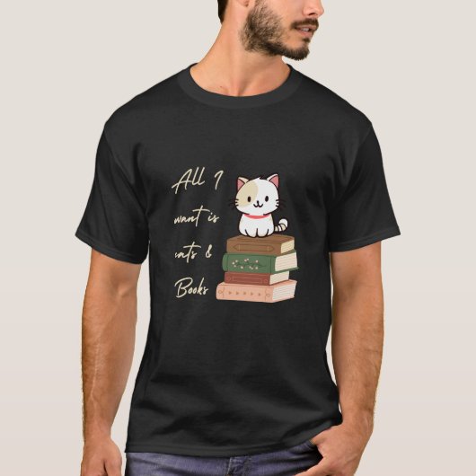 All I want is cats and books T-Shirt Tシャツ (正面)