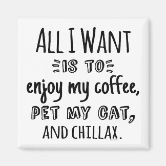 All I Want Is To Chillax With My Cat マグネット