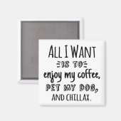 All I Want Is To Chillax With My Dog マグネット (正面/裏面)