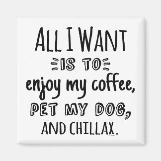 All I Want Is To Chillax With My Dog マグネット