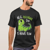 All Iguana Do Is Have Fun Quote For An Iguana Tシャツ (正面)