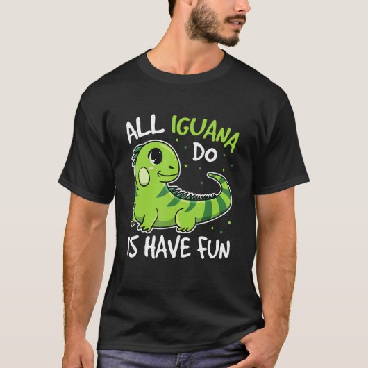 All Iguana Do Is Have Fun Quote For An Iguana Tシャツ (正面)