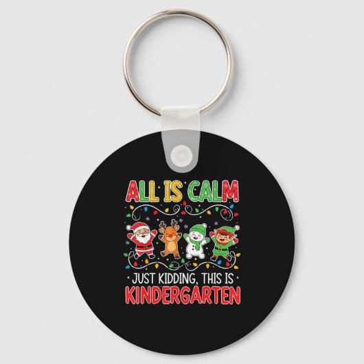 All Is Calm Just Kidding Kindergarten Teacher Xmas キーホルダー (正面)