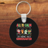 All Is Calm Just Kidding Kindergarten Teacher Xmas キーホルダー (正面)