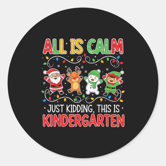 All Is Calm Just Kidding Kindergarten Teacher Xmas ラウンドシール (正面)