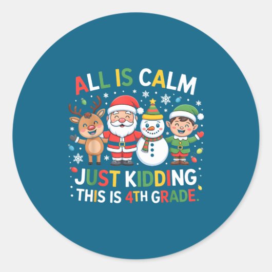 All Is Calm Just Kidding This Is 4th Grade Christm ラウンドシール (正面)