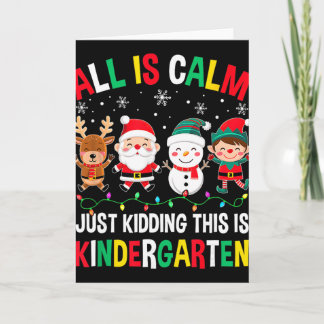All Is Calm Just Kidding This Is Kindergarten Chri カード