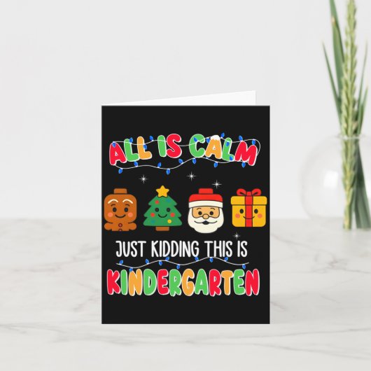 All Is Calm Just Kidding This Is Kindergarten Chri カード (正面)