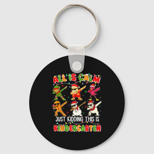 All Is Calm Just Kidding This Is Kindergarten Chri キーホルダー (正面)