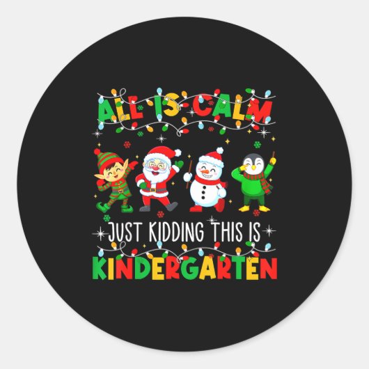 All Is Calm Just Kidding This Is Kindergarten Chri ラウンドシール (正面)
