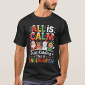 All Is Calm Just Kidding This Is Kindergarten Chri Tシャツ (正面)