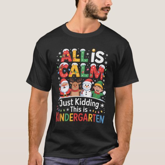 All Is Calm Just Kidding This Is Kindergarten Chri Tシャツ (正面)
