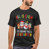 All Is Calm Just Kidding This Is Kindergarten Chri Tシャツ (正面)