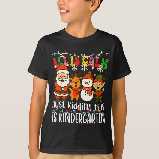 All Is Calm Just Kidding This Is Kindergarten Xmas Tシャツ (正面)