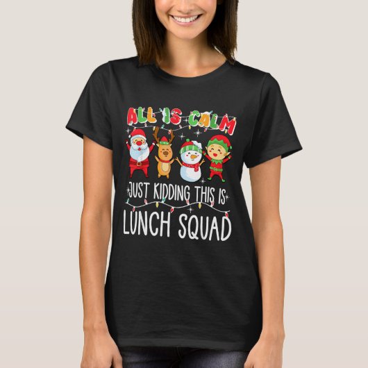 All Is Calm Just Kidding This Is Lunch Squad Xmas  Tシャツ (正面)