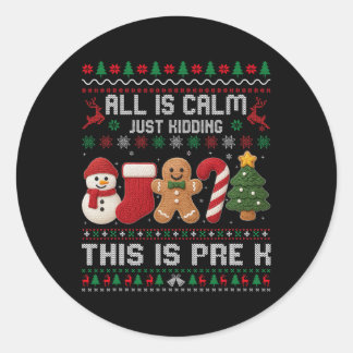 All Is Calm Just Kidding This Is Pre K Christmas T ラウンドシール