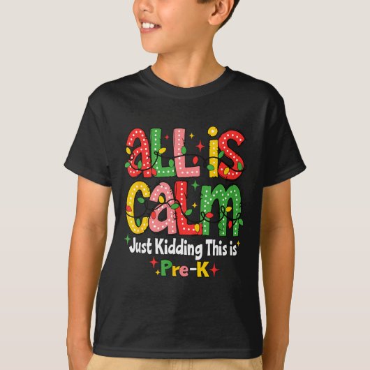 All Is Calm Just Kidding This Is Pre K Christmas T Tシャツ (正面)