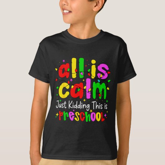 All Is Calm Just Kidding This Is Preschool Funny C Tシャツ (正面)