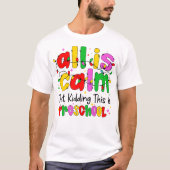 All Is Calm Just Kidding This Is Preschool Funny Tシャツ (正面)