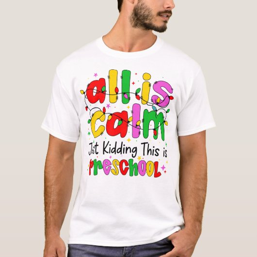 All Is Calm Just Kidding This Is Preschool Funny Tシャツ (正面)